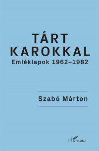 Új kötet: Szabó Márton: Tárt karokkal: Emléklapok 1962-1982