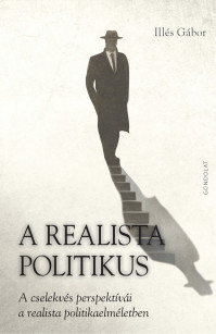 A realista politikus. A cselekvés perspektívái a realista politikaelméletben (könyvbemutató)