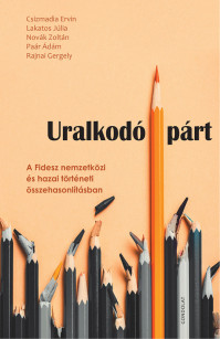 Új könyv: Uralkodó párt. A Fidesz nemzetközi és hazai történeti összehasonlításban