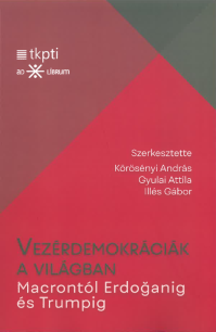 Új kötet: Körösényi András - Gyulai Attila - Illés Gábor: Vezérdemokráciák a világban Macrontól Erdoğanig és Trumpig
